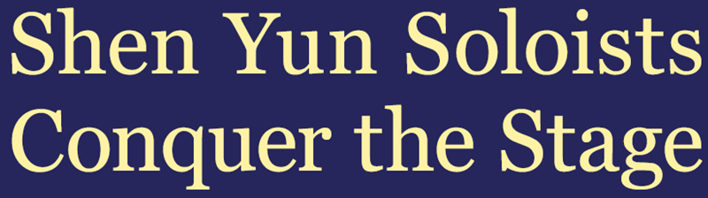 Shen Yun Soloists
Conquer the Stage